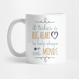 It Takes a Big Heart to Help Shape Little Minds, Teacher Quote Mug